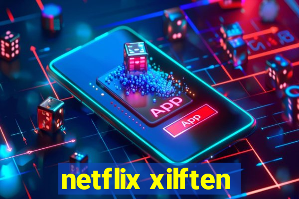 netflix xilften